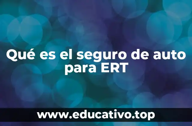 Qué es el seguro de auto para ERT