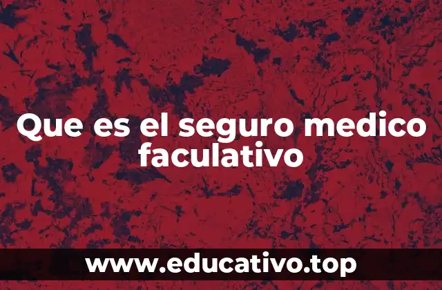 Que es el seguro medico faculativo