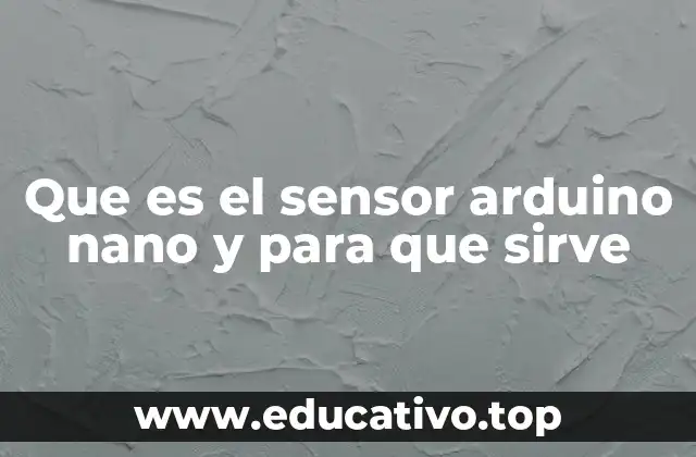 Que es el sensor arduino nano y para que sirve