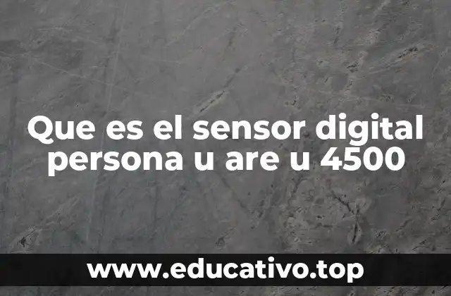 Que es el sensor digital persona u are u 4500