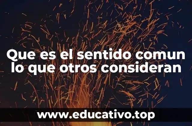 Que es el sentido comun lo que otros consideran