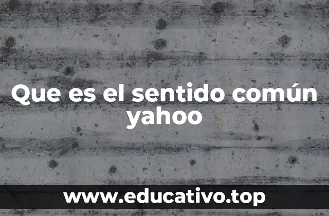Que es el sentido común yahoo