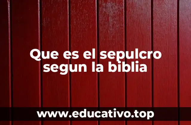 Que es el sepulcro segun la biblia