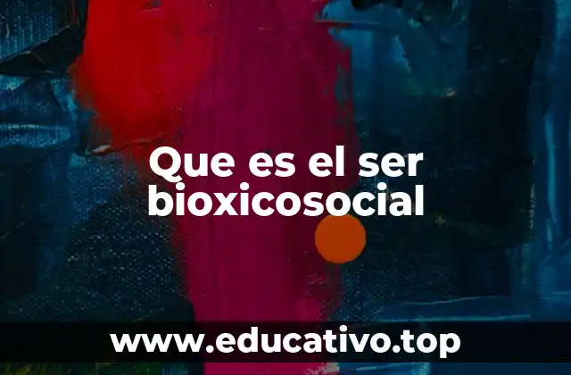 Que es el ser bioxicosocial