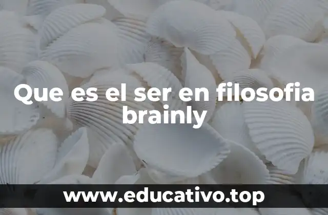 Que es el ser en filosofia brainly