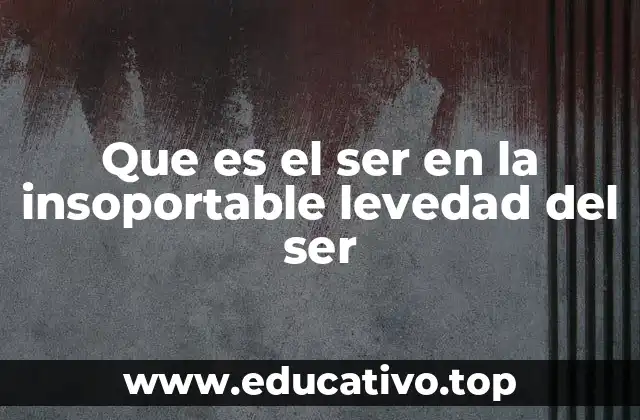 Que es el ser en la insoportable levedad del ser