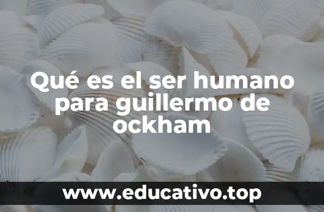 Qué es el ser humano para guillermo de ockham