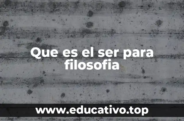 Que es el ser para filosofia