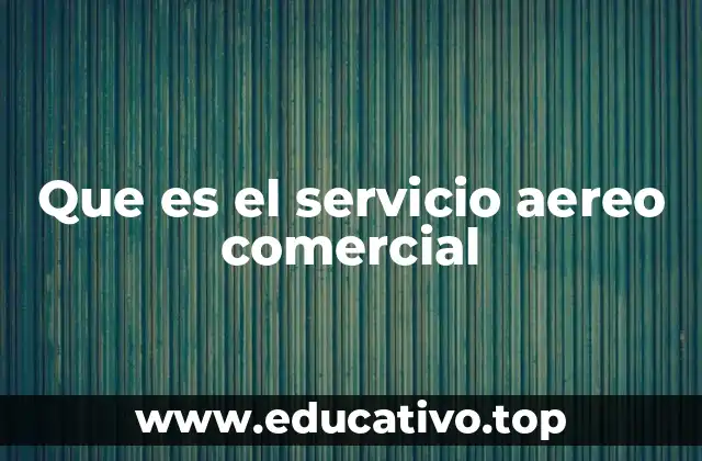 Que es el servicio aereo comercial