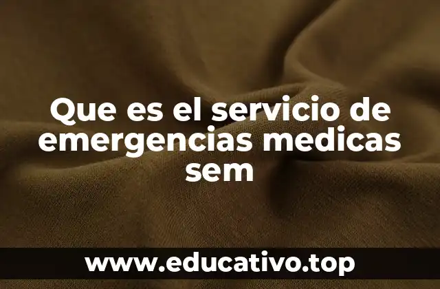 Que es el servicio de emergencias medicas sem