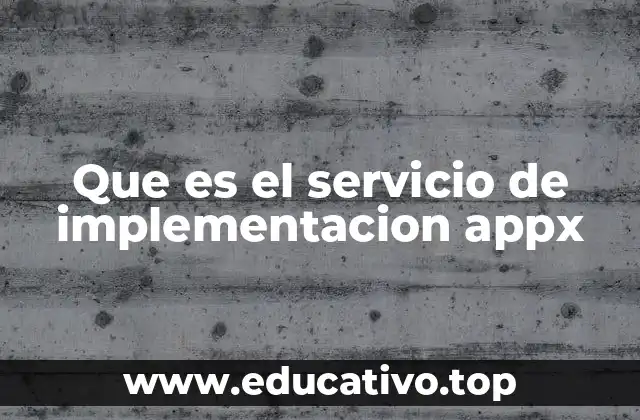 Que es el servicio de implementacion appx