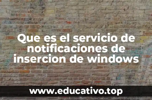 Que es el servicio de notificaciones de insercion de windows