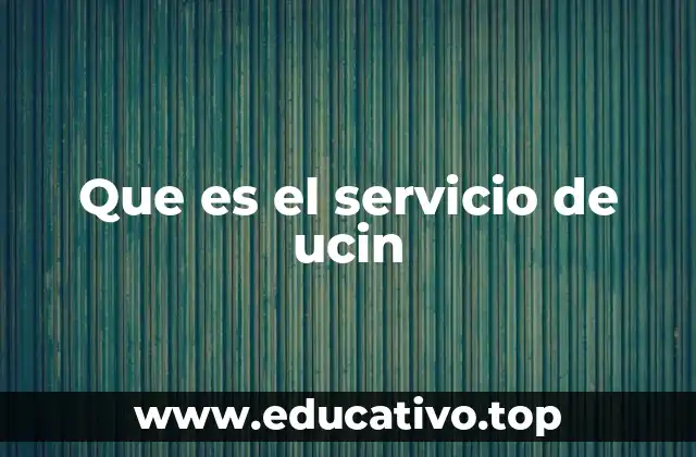Que es el servicio de ucin