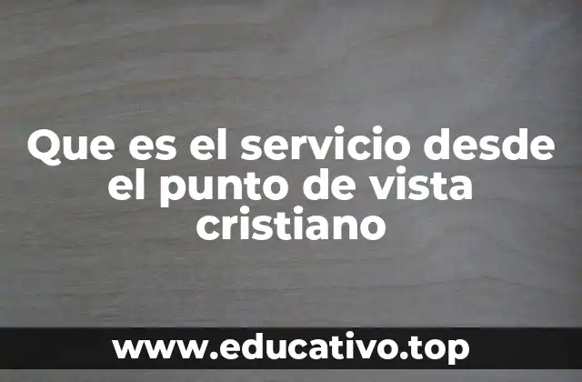Que es el servicio desde el punto de vista cristiano