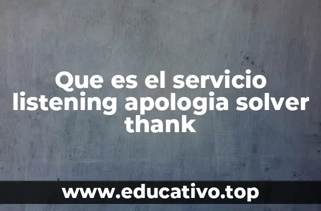 Que es el servicio listening apologia solver thank