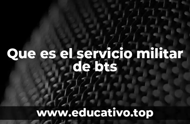 Que es el servicio militar de bts