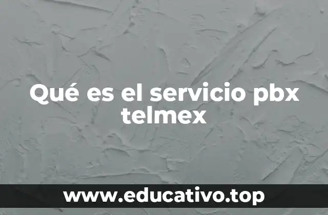 Qué es el servicio pbx telmex