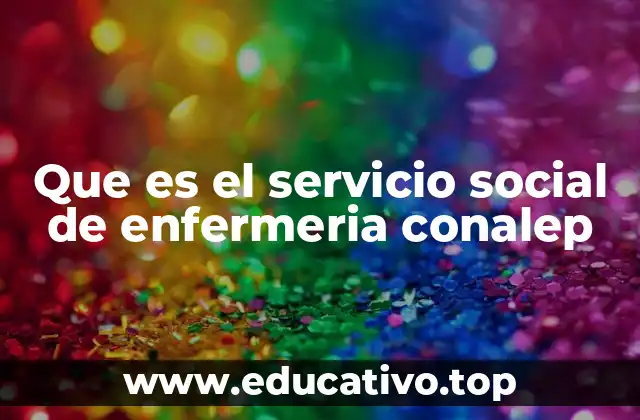 Que es el servicio social de enfermeria conalep