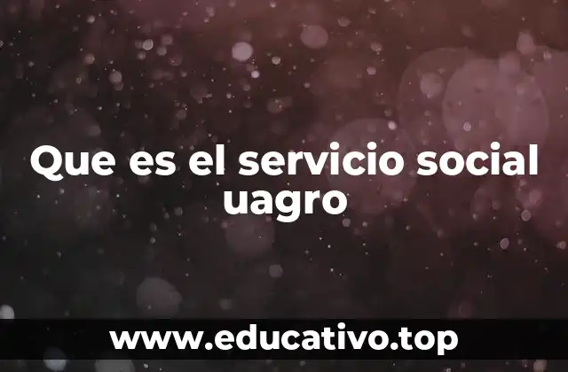 Que es el servicio social uagro