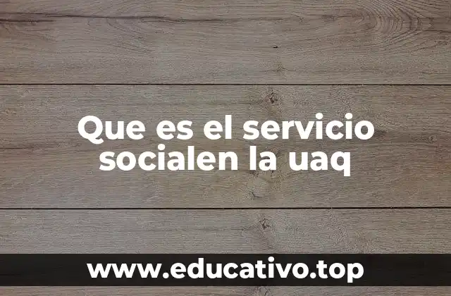Que es el servicio socialen la uaq