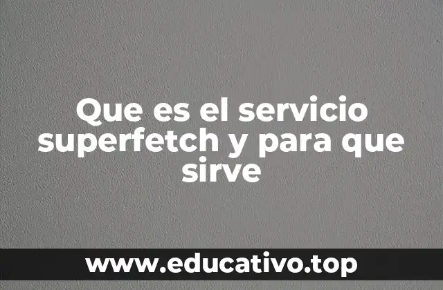 Que es el servicio superfetch y para que sirve