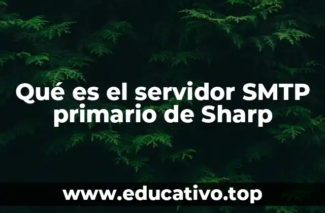 Qué es el servidor SMTP primario de Sharp