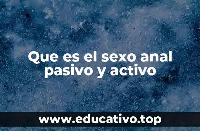 Que es el sexo anal pasivo y activo