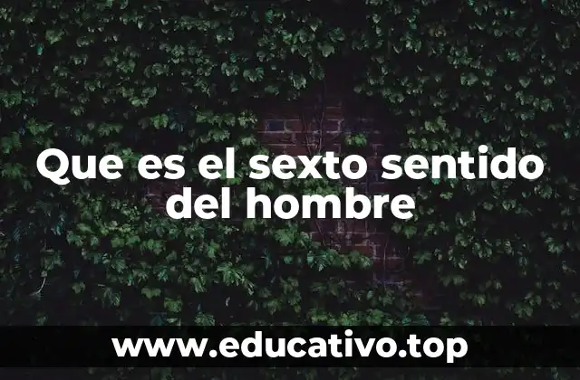 Que es el sexto sentido del hombre