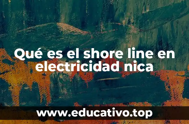 Qué es el shore line en electricidad nica
