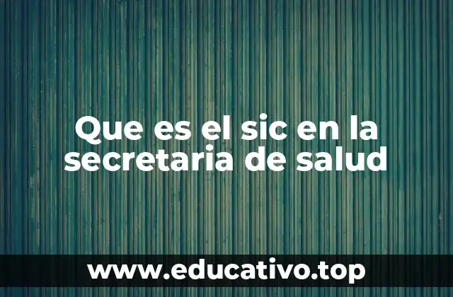 Que es el sic en la secretaria de salud