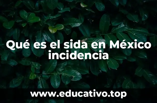 Qué es el sida en México incidencia