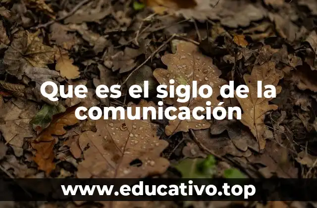 Que es el siglo de la comunicación