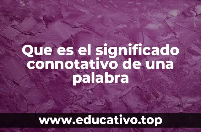 Que es el significado connotativo de una palabra