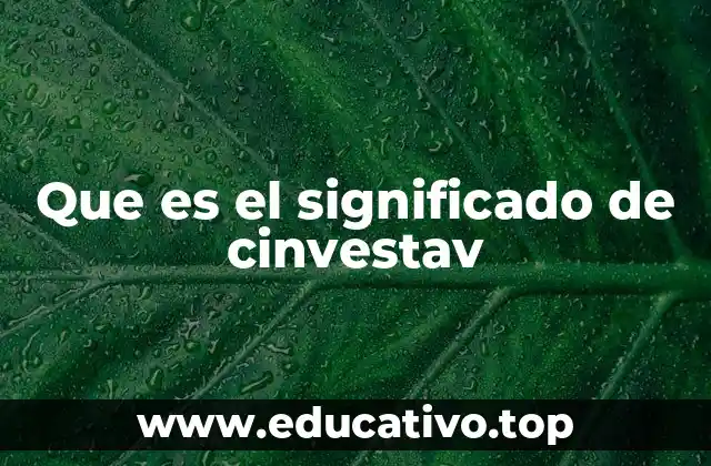 Que es el significado de cinvestav