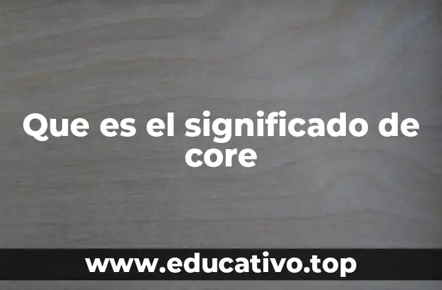 Que es el significado de core