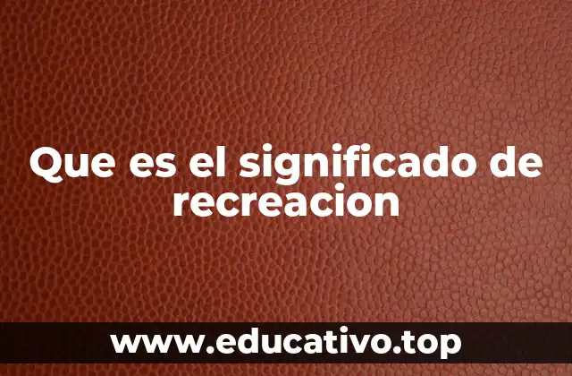 Que es el significado de recreacion
