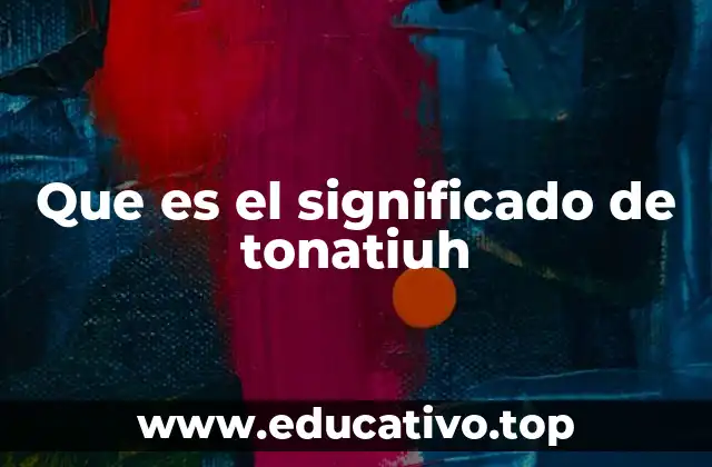 Que es el significado de tonatiuh