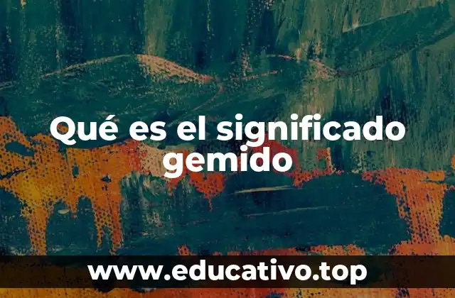 Qué es el significado gemido