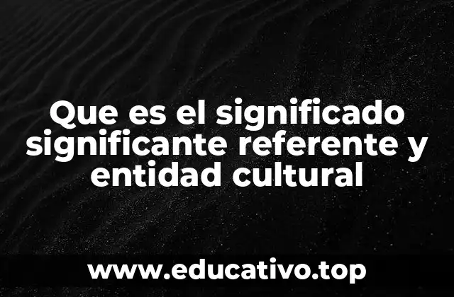 Que es el significado significante referente y entidad cultural