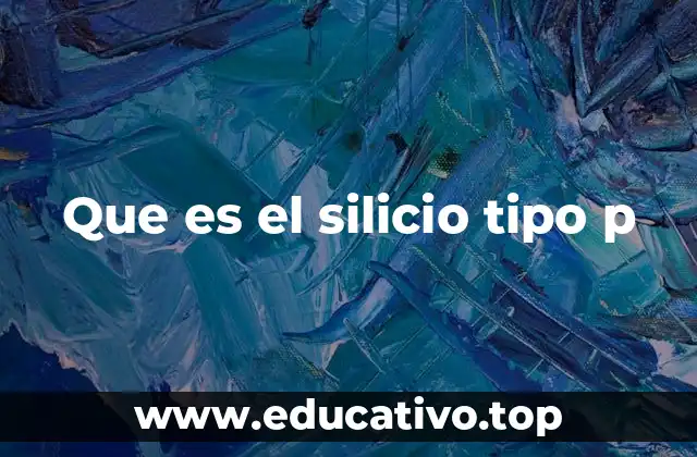 Que es el silicio tipo p