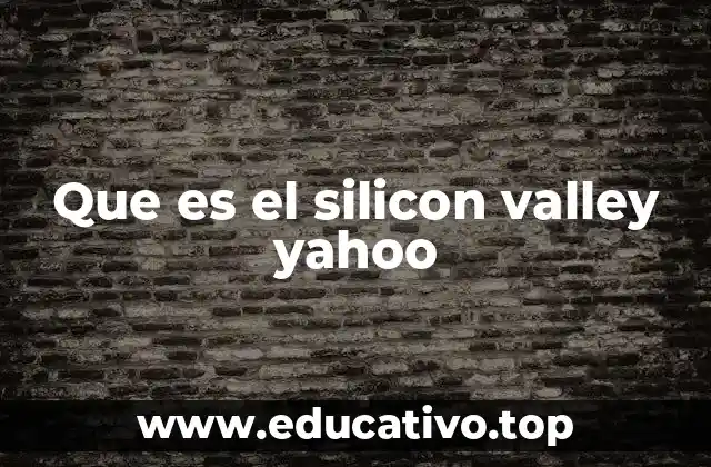 Que es el silicon valley yahoo