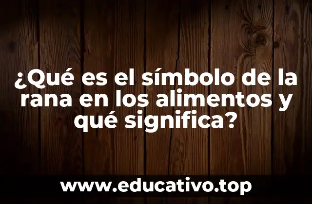 ¿Qué es el símbolo de la rana en los alimentos y qué significa?