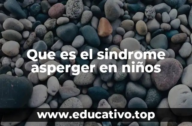 Que es el sindrome asperger en niños