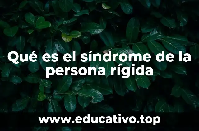 Qué es el síndrome de la persona rígida