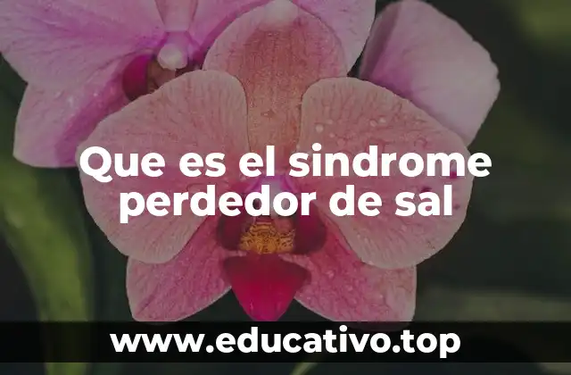 Que es el sindrome perdedor de sal