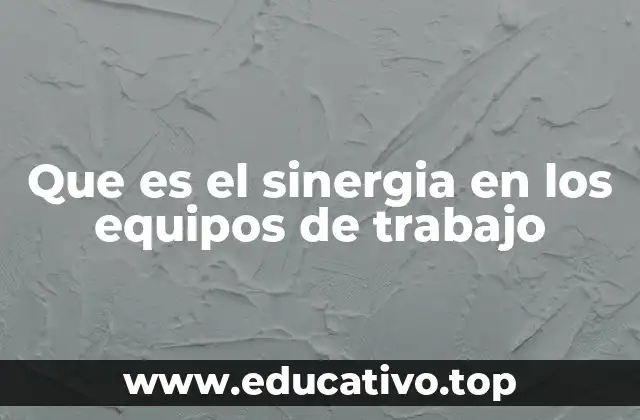 Cómo se genera la sinergia en un equipo de trabajo