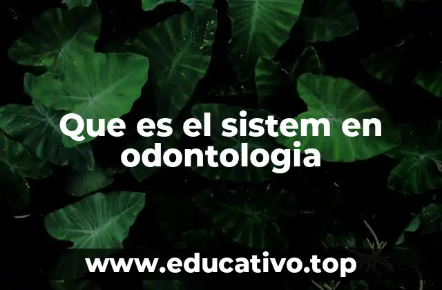 Que es el sistem en odontologia