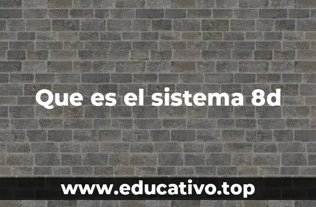 Que es el sistema 8d