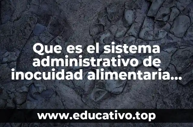 Que es el sistema administrativo de inocuidad alimentaria saia