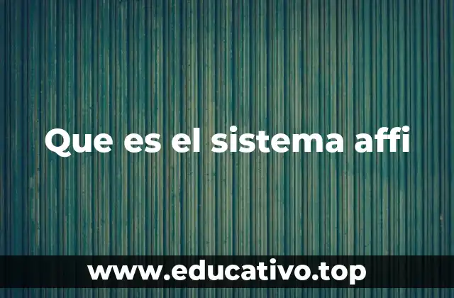 Que es el sistema affi
